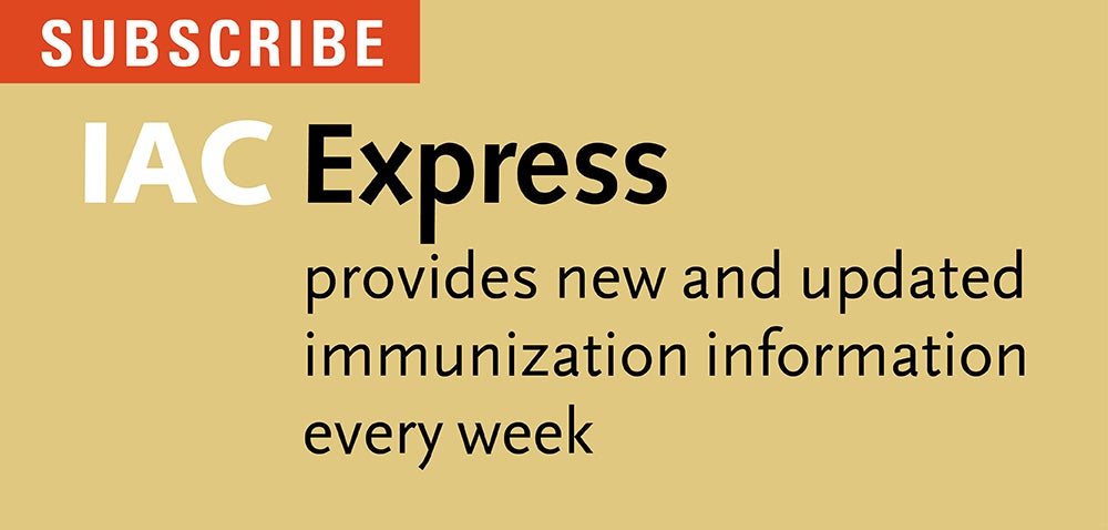 Subscribe today to IAC Express: the up-to-date immunization information you need